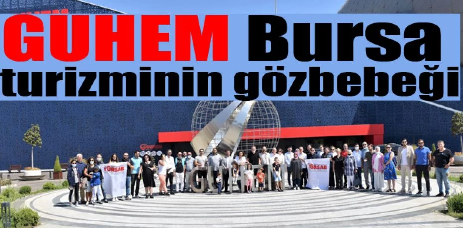 GUHEM Bursa turizminin gözbebeği