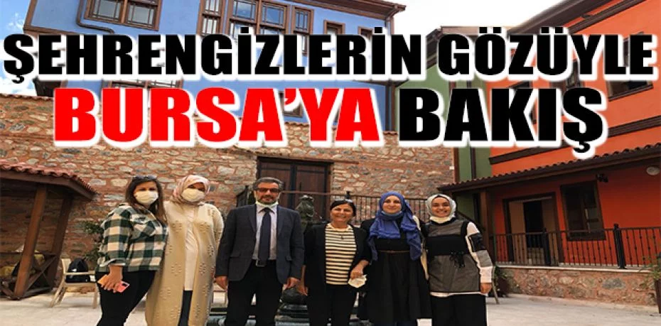 Şehrengizlerin gözüyle Bursa’ya bakış