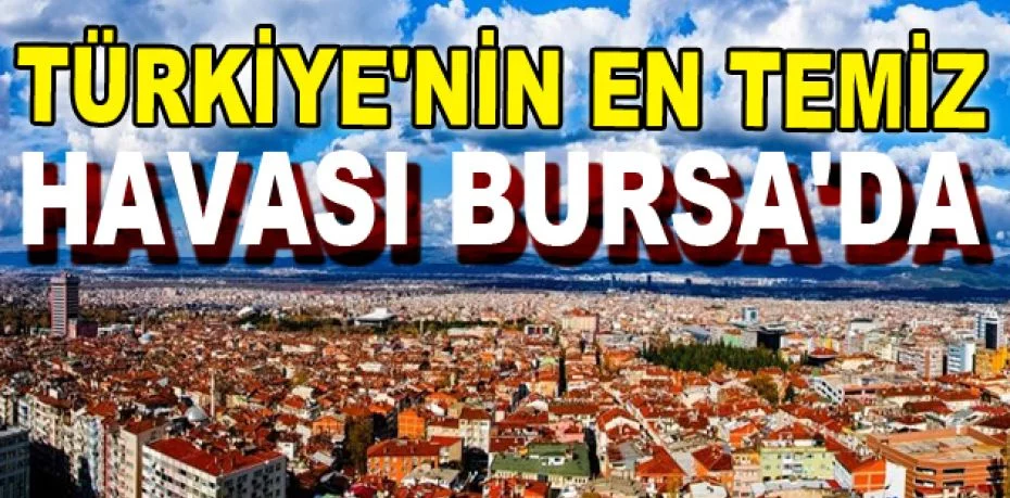 Türkiye'nin en temiz havası Bursa'da