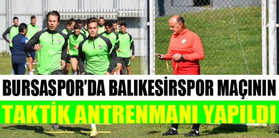 Bursaspor’da Balıkesirspor maçının taktik antrenmanı yapıldı