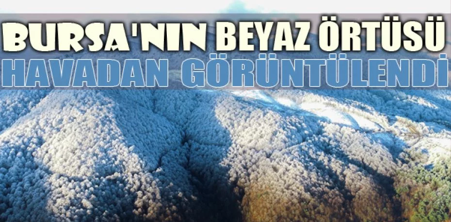Bursa'nın beyaz örtüsü havadan görüntülendi
