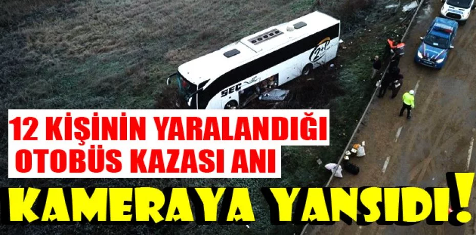 Bursa'da 12 kişinin yaralandığı otobüs kazası anı kameraya yansıdı