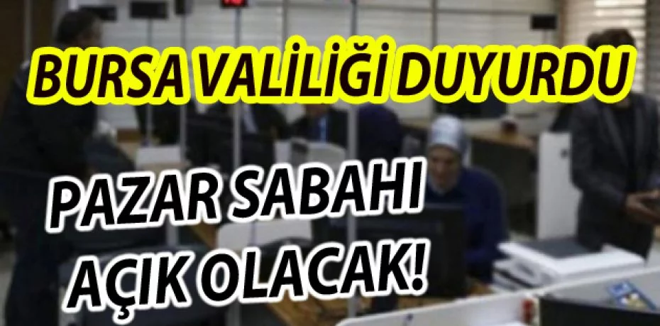 Bursa'da Nilüfer İlçe Nüfus Müdürlüğü pazar sabahı açık olacak!