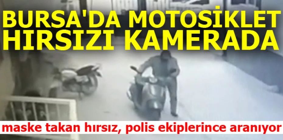 Bursa'da motosiklet hırsızı kamerada