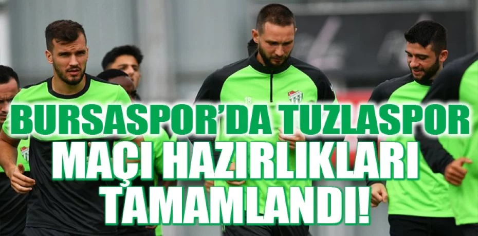 Bursaspor’da Tuzlaspor maçı hazırlıkları tamamlandı