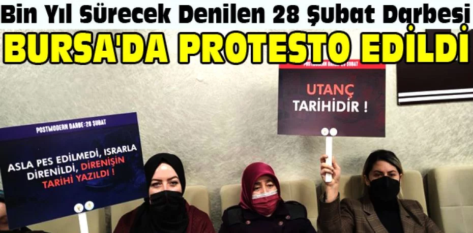 Bin yıl sürecek denilen 28 Şubat darbesi Bursa'da protesto edildi