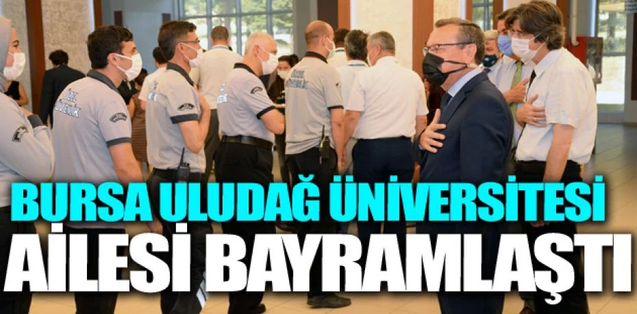 Bursa Uludağ Üniversitesi ailesi bayramlaştı