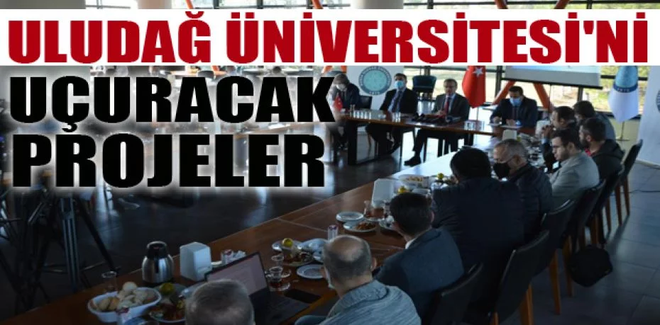 Uludağ Üniversitesi'ni uçuracak projeler