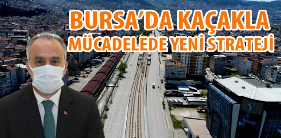 Bursa’da kaçakla mücadelede yeni strateji