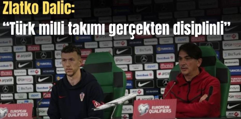 Zlatko Dalic: “Türk milli takımı gerçekten disiplinli”