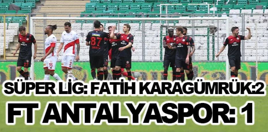 Süper Lig: Fatih Karagümrük: 2 - FT Antalyasppor: 1 (İlk yarı)