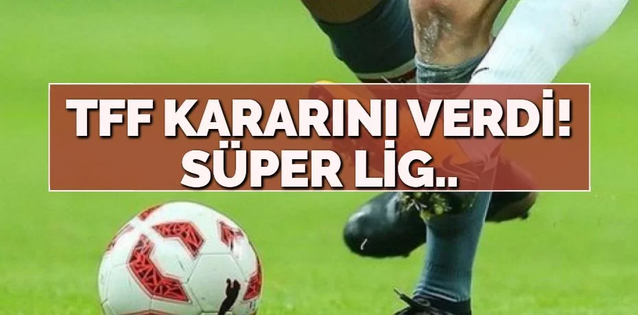 Süper Lig 12 Haziran'da başlayacak