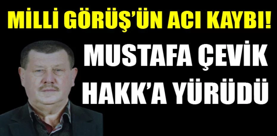 Milli Görüş'ün Acı Kaybı Mustafa Çevik, Hakk’a Yürüdü