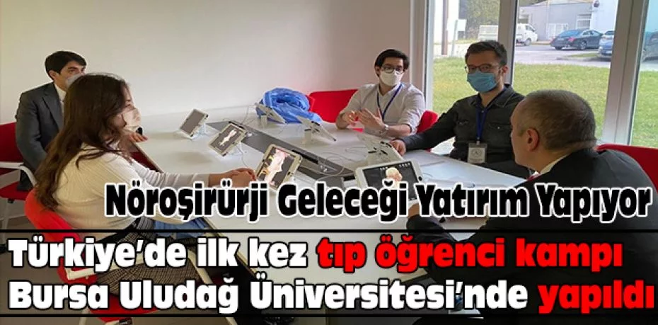 Türkiye’de ilk kez tıp öğrenci kampı Bursa Uludağ Üniversitesi’nde yapıldı