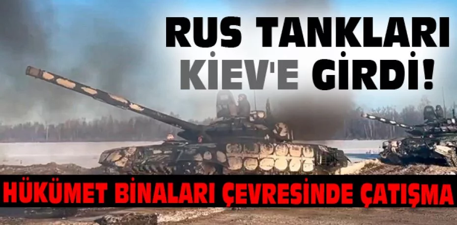 Rusya'nın Ukrayna saldırısı 2. gününde! Rus tankları Kiev'e girdi, hükümet binaları çevresinde çatışma