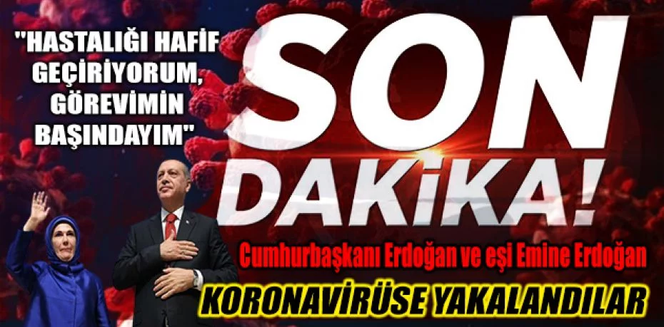 Son dakika: Cumhurbaşkanı Erdoğan ve eşi Emine Erdoğan koronavirüse yakalandı