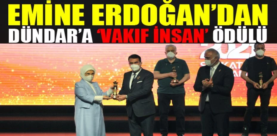 Emine Erdoğan’dan Dündar’a ‘vakıf insan’ ödülü