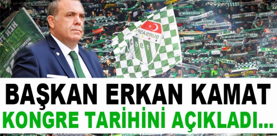 Bursaspor Başkanı Erkan Kamat: “Kongre 22 Mayıs’ta olacak”