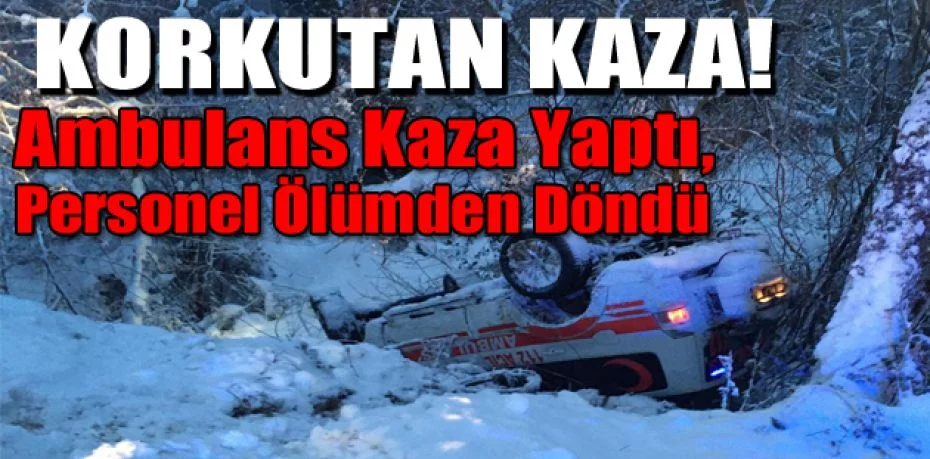 Bursa’da ambulans kaza yaptı, personel ölümden döndü