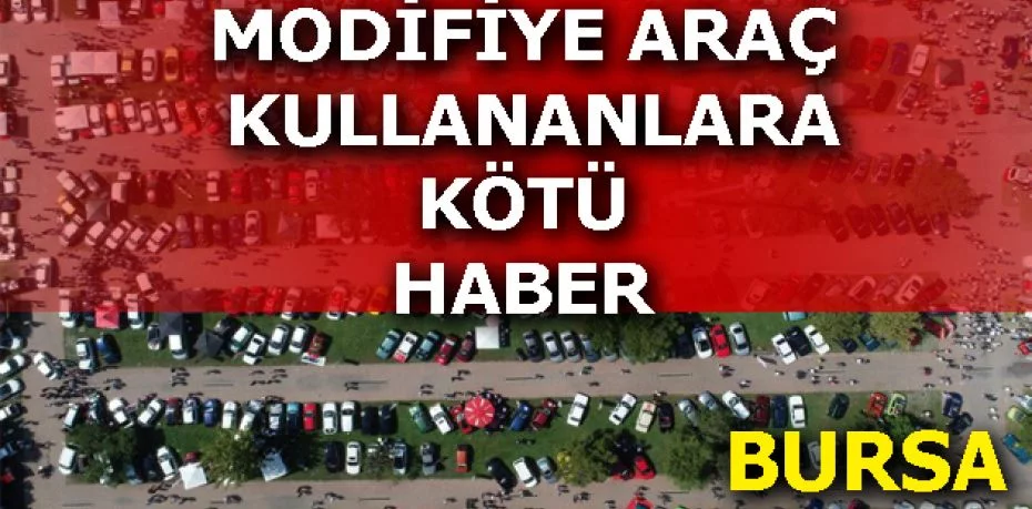 Bursa'da modifiye araç kullananlara kötü haber