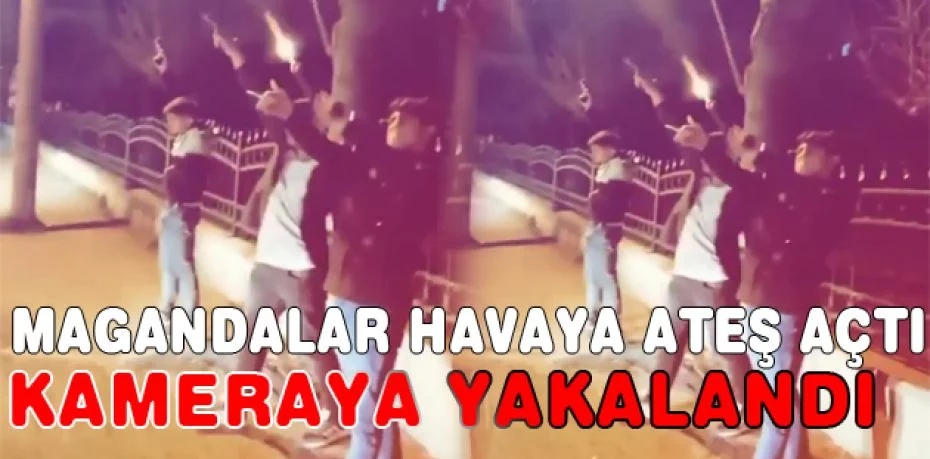 Bursa'da magandalar havaya ateş açtı, kameraya yakalandı