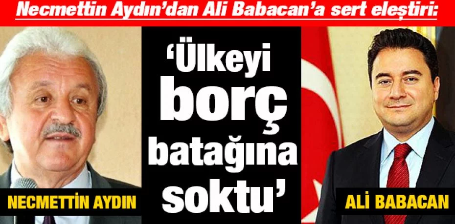Necmettin Aydın’dan Ali Babacan’a sert eleştiri: ‘Ülkeyi borç batağına soktu’