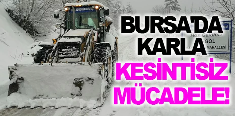 Bursa'da karla kesintisiz mücadele