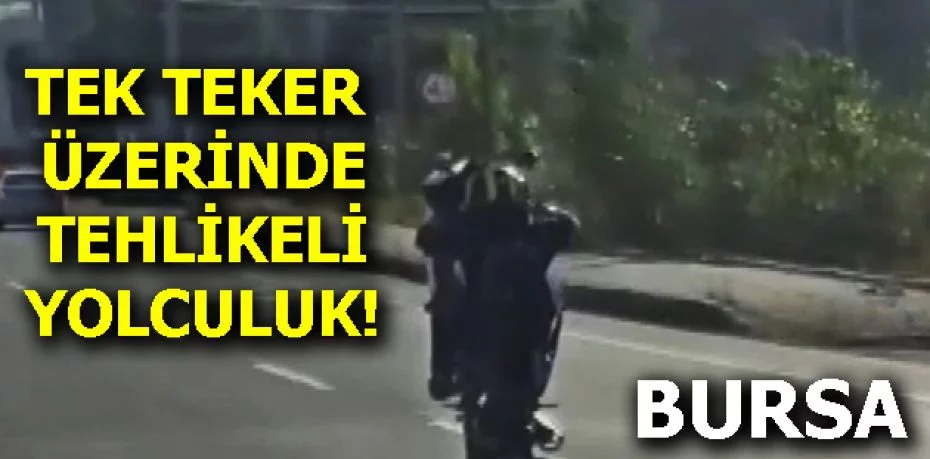 Bursa'da motosikletle tek teker üzerinde tehlikeli yolculuk