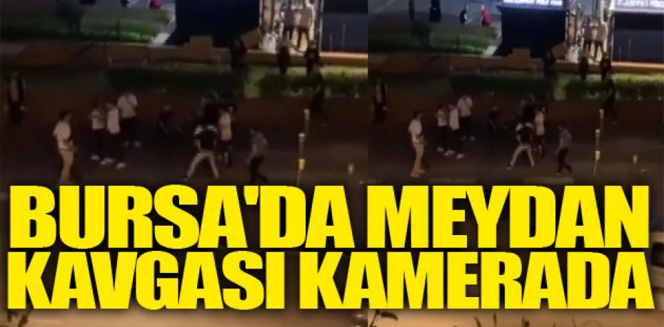 Bursa'da meydan kavgası kamerada