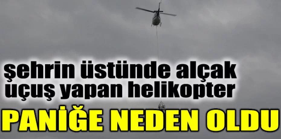 Bursa’da şehrin üstünde alçak uçuş yapan helikopter paniğe neden oldu