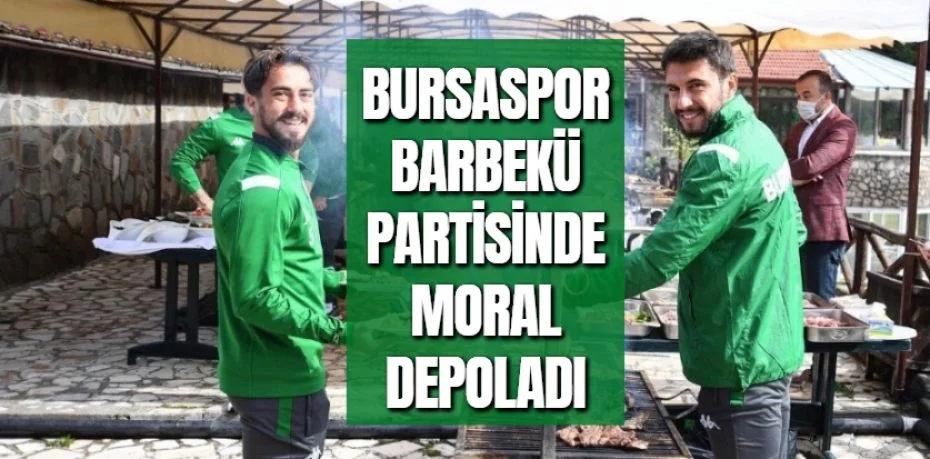 BURSASPOR BARBEKÜ PARTİSİNDE MORAL DEPOLADI