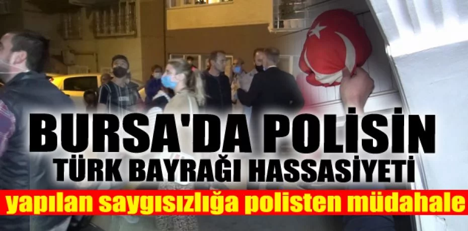 Bursa'da polisin Türk bayrağı hassasiyeti