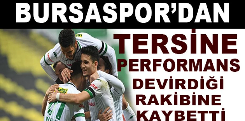 Bursaspor’dan tersine performans
