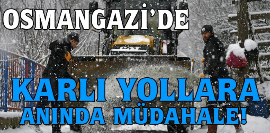 Osmangazi’de karlı yollara anında müdahale