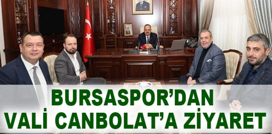 Bursaspor Başkanı Erkan Kamat ve yönetim kurulu, Bursa Valisi Yakup Canbolat’ı ziyaret etti
