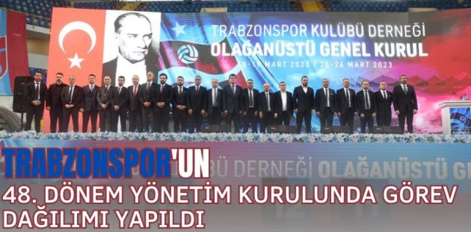 Trabzonspor'un 48. dönem yönetim kurulunda görev dağılımı yapıldı