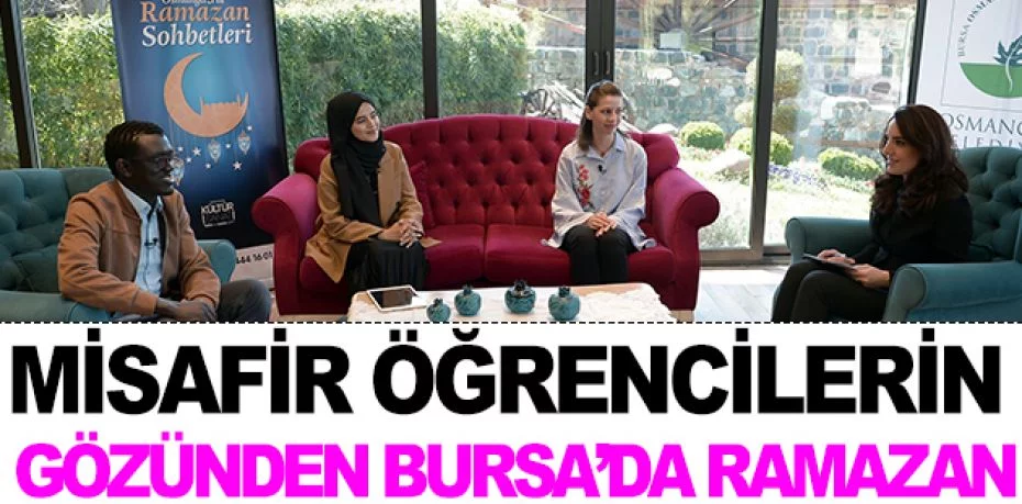 Misafir öğrencilerin gözünden Bursa’da Ramazan