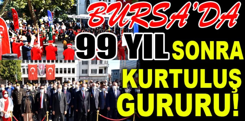 Bursa'da 99 yıl sonra kurtuluş gururu