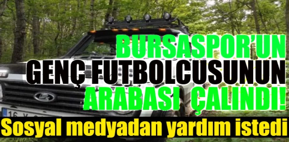 Bursaspor’un Fenerbahçe’den kiraladığı futbolcu İsmail Yüksek’in arabası çalındı