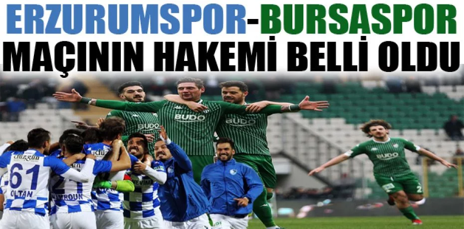Erzurumspor-Bursaspor maçının hakemi belli oldu