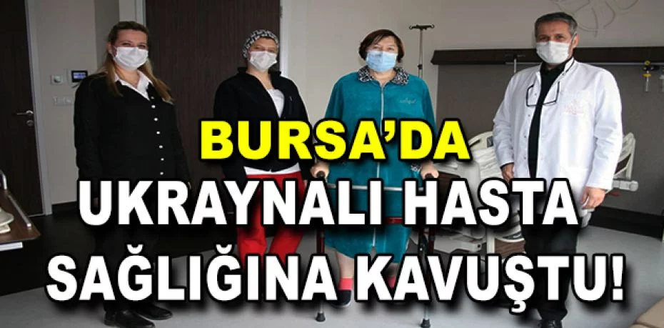 Ukraynalı hasta sağlığına Bursa'da kavuştu