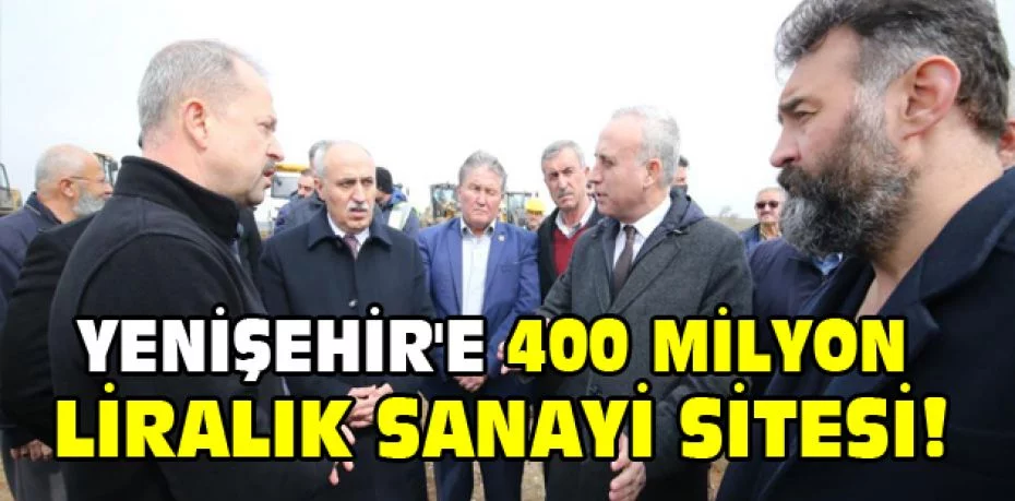 Yenişehir'e 400 milyon liralık sanayi sitesi