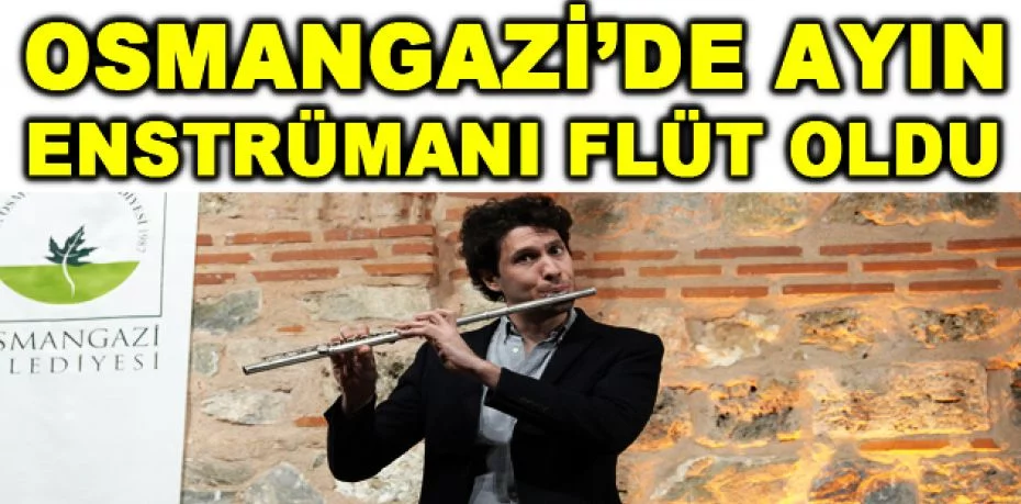 Osmangazi’de ayın enstrümanı flüt oldu