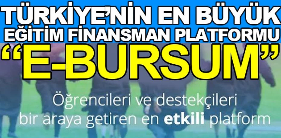 Türkiye’nin en büyük eğitim finansman platformu: ‘’E-Bursum’’