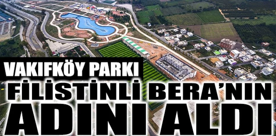 Bursa’da Vakıfköy Parkı’nın adı Filistinli Bera’nın adını aldı