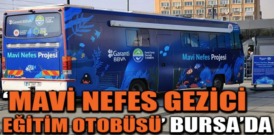 ‘Mavi Nefes’ otobüsünün yeni rotası Bursa
