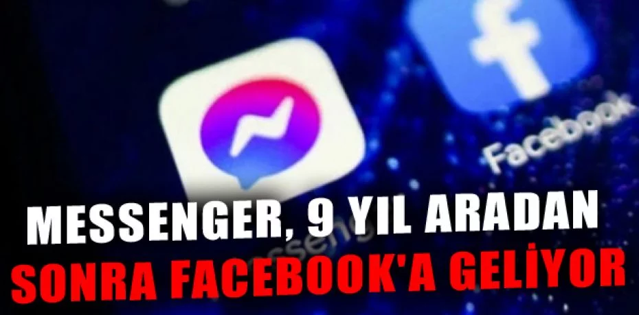 Messenger, 9 yıl aradan sonra Facebook'a geliyor
