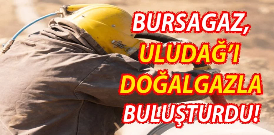 Bursagaz, Uludağ’ı doğalgazla buluşturdu