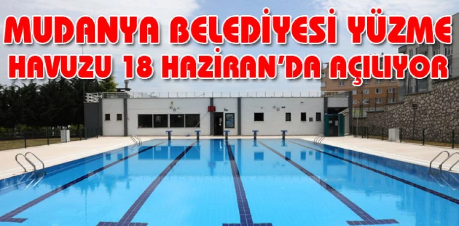 Mudanya Belediyesi yüzme havuzu 18 Haziran’da açılıyor