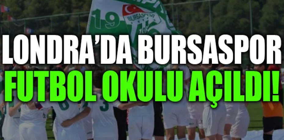 Londra’da Bursaspor Futbol Okulu açıldı
